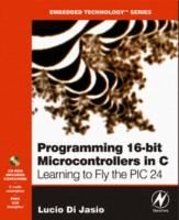 Programming 16-bit PIC Microcontrollers in C: Learning to Fly the PIC 24, 1st edition by Lucio Di Jasio